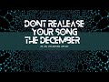 DONT RELEASE YOUR SONGS AS AN UPCOMING ARTIST DURING DECEMBER.PART1