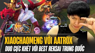 XIAOCHAOMENG THỂ HIỆN ĐỘ LỖI CỦA AATROX MÙA 14 VÀ MÀN DUO CỰC KHÉT VỚI BEST REKSAI TRUNG QUỐC