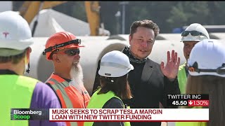 Musk Wants to Drop Tesla Margin Loan to Buy Twitter