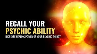 Increase Healing Power Of Your Psychic Energy | Recall Your Psychic Ability | Awaken The ESP | 963Hz