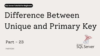23 Primary Key vs Unique Key in SQL Server | Differences Explained Clearly | Interview Question