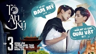 TÔ AN KÝ - TẬP 3 | ADAM LÂM, BB TRẦN, HẢI TRIỀU,  MINH THẢO, TĂNG HUỲNH NHƯ