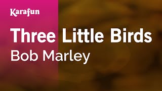 Three Little Birds - Bob Marley | Karaoke Version | KaraFun