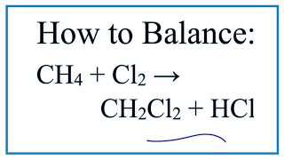 How to Balance CH4 + Cl2 = CH2Cl2 + HCl   (Methane + chlorine gas)