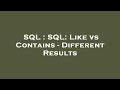 SQL : SQL: Like vs Contains - Different Results