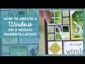 How to Create a Window on a Mosaic Moments Layout