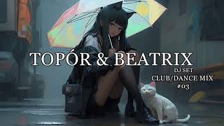 TOPÓR \u0026 BEATRIX | DJ SET | CLUB/DANCE MIX #03 (POLAND)