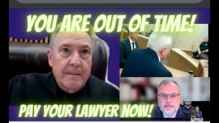 Judge Fed Up! This Dirty Man is Out of Time, Pay Your Lawyer or Else!