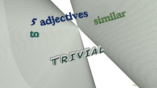 trivial - 6 adjectives with the meaning of trivial (sentence examples)