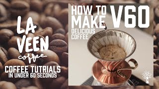 How To Make Delicious V60 Coffee - 60 Second Tutorials by La Veen Coffee