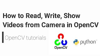 OpenCV Python Tutorial - How to Read, Write, Show Videos from Camera in OpenCV