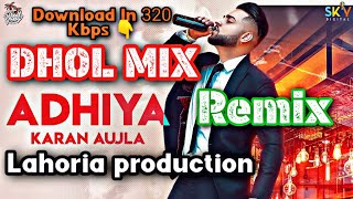 Adhiya Dhol Remix Karan Aujla || Pendu Mania Remix😜 || Download In 320 kbps👇