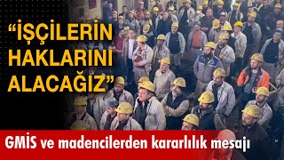 GMİS ve maden işçilerinden kararlılık mesajı: \