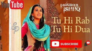 Tu Hi Rab Tu Hi Dua | Dangerous Ishq | Karishma Kapoor | Rahet fateh Ali Khan, Tulsi Kumar