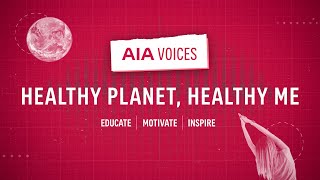 AIA Voices: Healthy Planet, Healthy Me