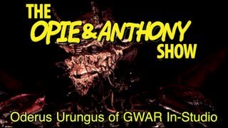 Opie \u0026 Anthony: Oderus Urungus of GWAR In-Studio (09/03, 09/04 \u0026 12/14/09)