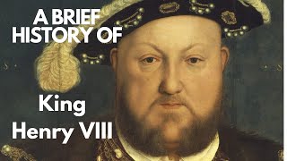 A Brief History of King Henry VIII 1509-1547