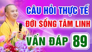 Vấn Đáp 89 - Thầy giải đáp câu hỏi thực tế đời sống tâm linh - Thầy Thích Đạo Thịnh