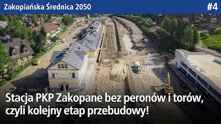 #4 Stacja PKP Zakopane bez peronów i torów, czyli kolejny etap przebudowy! - Kolej Zakopianka 2050