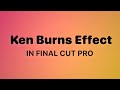 How to Use the Ken Burns Effect in Final Cut Pro (FCP Tutorial)