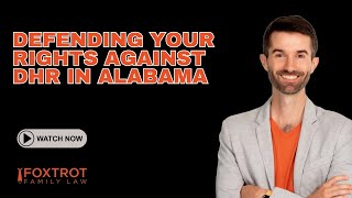 Defending Your Rights Against DHR in Alabama