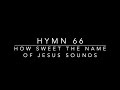 Hymn 66 - How sweet the Name of Jesus sounds