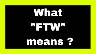 What FTW means ? | Quick Answers  #239  | FTW  |