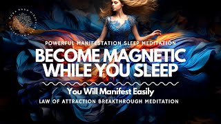 Become Abundantly Magnetic 🧲 Manifest Miracles & Abundance: Powerful Sleep Meditation 😴