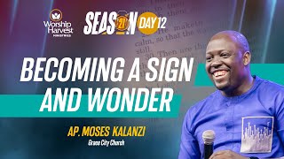 Season 21 | Day 12: Becoming A Sign and Wonder | Ap. Moses Kalanzi, Grace City Church