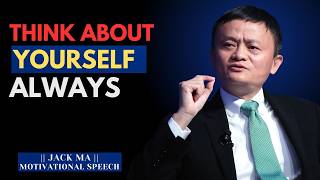 🔥 THINK ABOUT YOURSELF ALWAYS | Inspired By Jack Ma 🔥