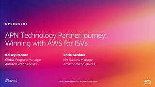 AWS re:Invent 2019: APN Technology Partner journey: Winning with AWS for ISVs (GPSBUS203)