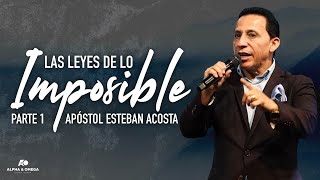 LAS LEYES DE LO IMPOSIBLE PARTE 1 | APÓSTOL ESTEBAN ACOSTA