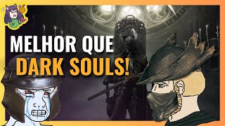 BLOODBORNE é melhor que DARK SOULS e EU POSSO PROVAR!