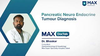 Pancreatic Neuroendocrine Tumour(PNET) Diagnosis | Dr. Bhaskar | Max Hospital, Saket