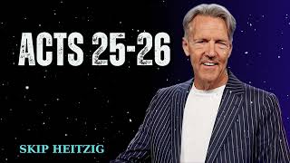 Acts 25-26 - Skip Heitzig Message