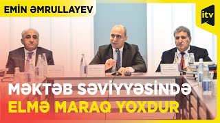 Məktəb səviyyəsində elmə maraq yoxdur | Emin Əmrullayev