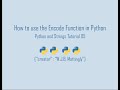 How to Use the Encode Function in Python (Python and Strings Tutorial 05)