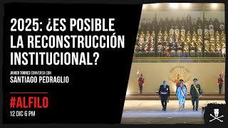 2025, ¿es posible la reconstrucción institucional?: Entrevista a Santiago Pedraglio | Al Filo