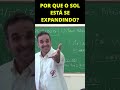 O SOL ESTÁ SE EXPANDINDO E PERDENDO MASSA | Professor Octávio #shorts