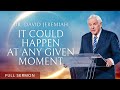 At Any Moment | Dr. David Jeremiah