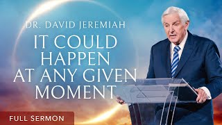 At Any Moment | Dr. David Jeremiah
