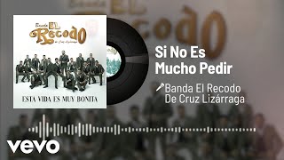 Banda El Recodo De Cruz Lizárraga - Si No Es Mucho Pedir (Audio)