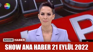Show Ana Haber 21 Eylül 2022