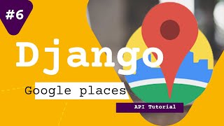 Python Django web app with using Google Places API