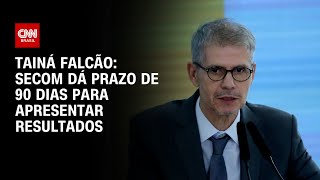 Tainá Falcão: Secom dá prazo de 90 dias para apresentar resultados | BASTIDORES CNN