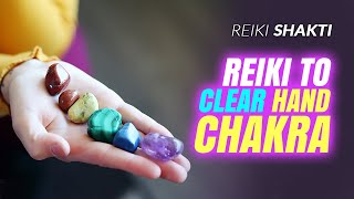 Reiki To Clear Hand Chakra.