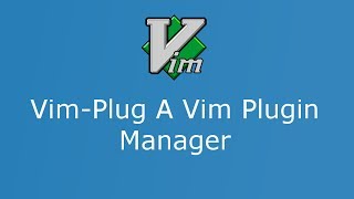Part 4 Vim Plug A VIM Plugin Manager