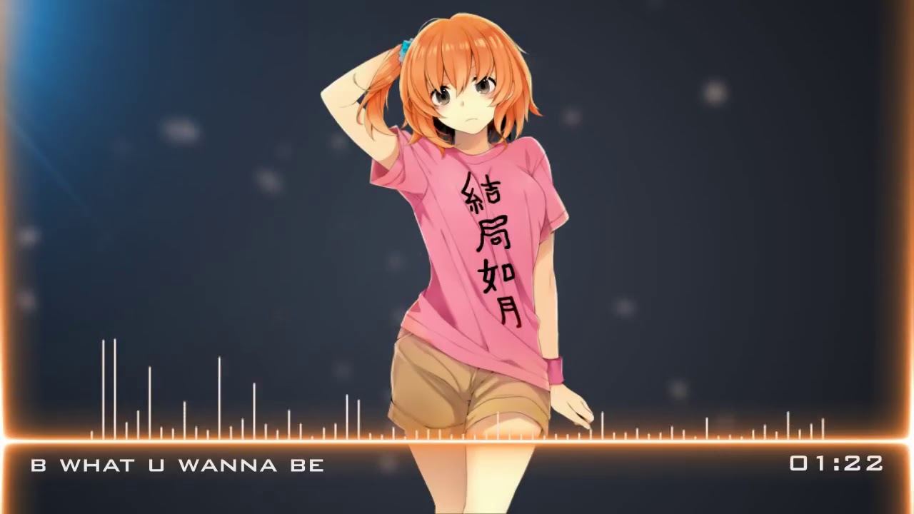 Nightcore B What U Wanna B - YouTube