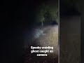 spooky crawling ghost caught on camera real or fake