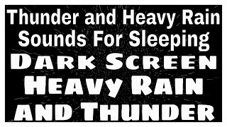 Thunder and Heavy Rain Sounds for Sleeping | Dark Scree Heavy Rain and Thunder